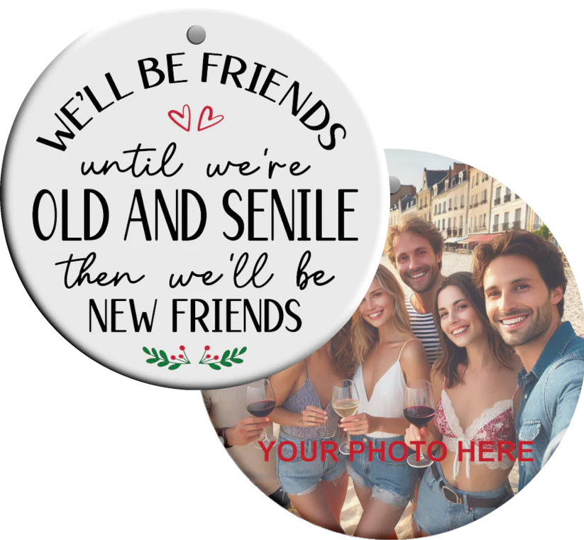Ornament - Friends Until We're Old and Senile 2024